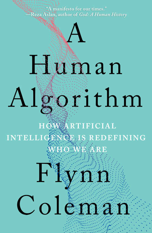 Book cover of A Human Algorithm: How Artificial Intelligence Is Redefining Who We Are
