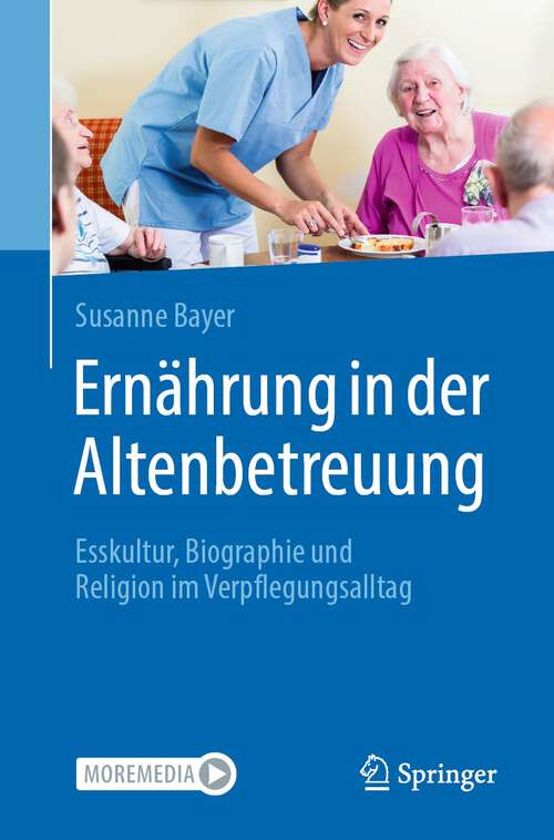 Ernährung in der Altenbetreuung: Esskultur, Biographie und Religion im Verpflegungsalltag