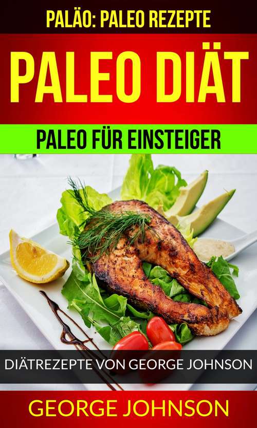 Book cover of Paleo Diät: Diätrezepte von George Johnson (Paläo Paleo Rezepte)