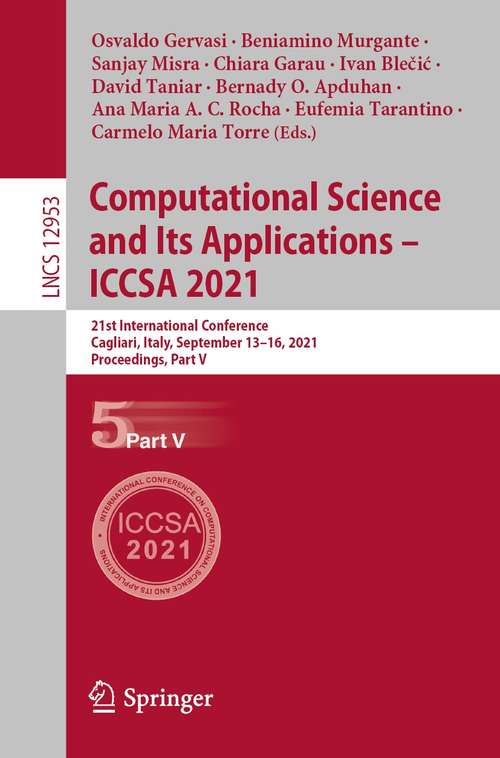 Book cover of Computational Science and Its Applications – ICCSA 2021: 21st International Conference, Cagliari, Italy, September 13–16, 2021, Proceedings, Part V (1st ed. 2021) (Lecture Notes in Computer Science #12953)