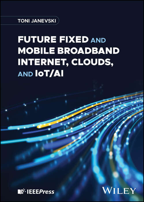 Book cover of Future Fixed and Mobile Broadband Internet, Clouds, and IoT/AI