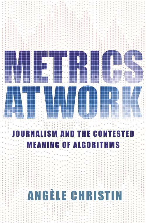Book cover of Metrics at Work: Journalism and the Contested Meaning of Algorithms