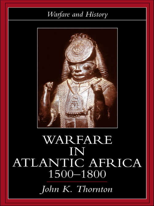 Warfare in Atlantic Africa, 1500-1800 (Warfare And History Ser.)