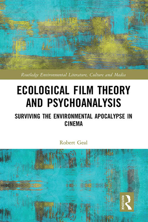 Book cover of Ecological Film Theory and Psychoanalysis: Surviving the Environmental Apocalypse in Cinema (Routledge Environmental Literature, Culture and Media)
