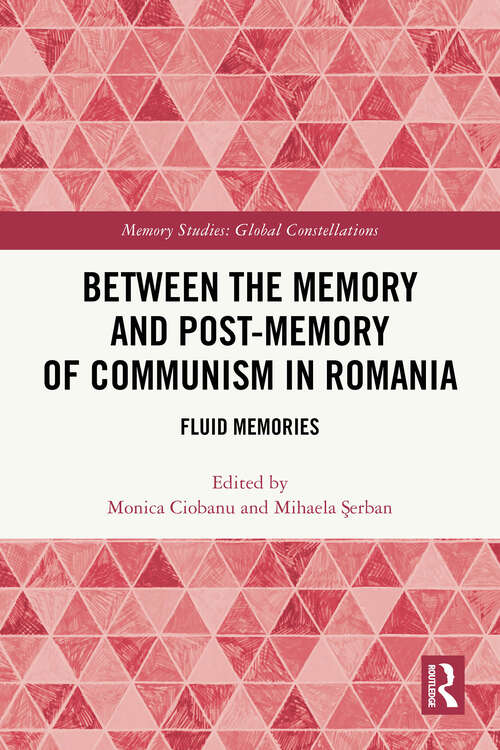 Book cover of Between the Memory and Post-Memory of Communism in Romania: Fluid Memories (1) (Memory Studies: Global Constellations)