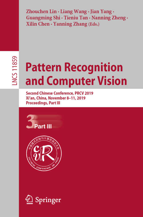Pattern Recognition and Computer Vision: Second Chinese Conference, PRCV 2019, Xi’an, China, November 8–11, 2019, Proceedings, Part III (Lecture Notes in Computer Science #11859)