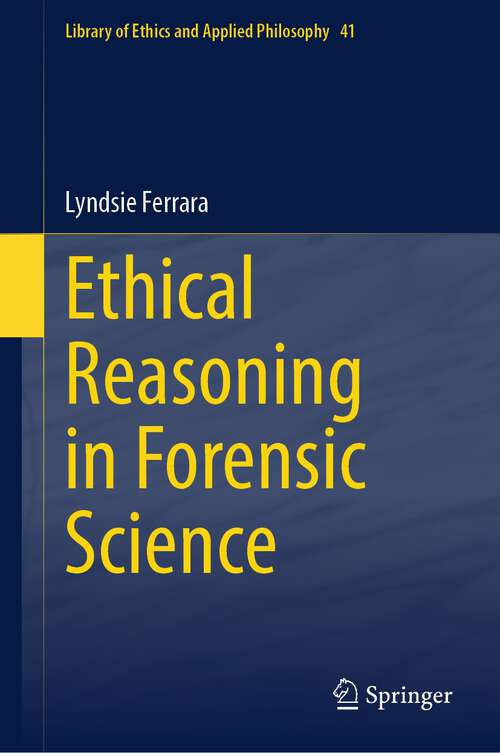 Book cover of Ethical Reasoning in Forensic Science (2024) (Library of Ethics and Applied Philosophy #41)