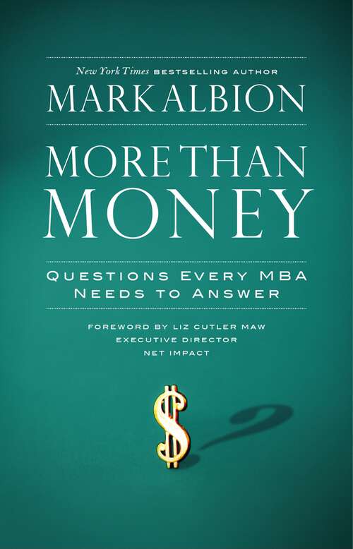 Book cover of More Than Money: Questions Every MBA Needs to Answer: Redefining Risk and Reward for a Life of Purpose (Bk Life Ser.)