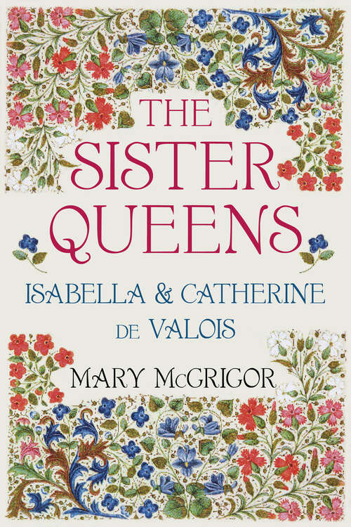 Book cover of The Sister Queens: Isabella and Catherine de Valois