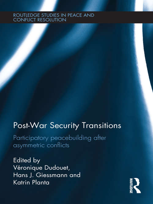 Book cover of Post-War Security Transitions: Participatory Peacebuilding after Asymmetric Conflicts (Routledge Studies in Peace and Conflict Resolution)