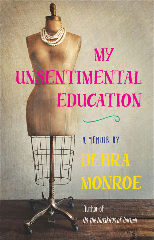 Book cover of My Unsentimental Education: A Memoir (Crux: The Georgia Series in Literary Nonfiction)