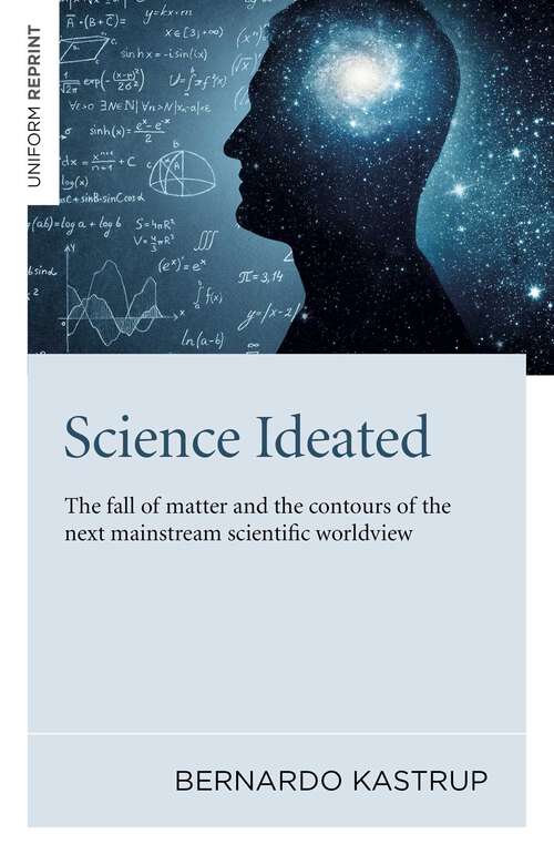 Book cover of Science Ideated: The Fall Of Matter And The Contours Of The Next Mainstream Scientific Worldview
