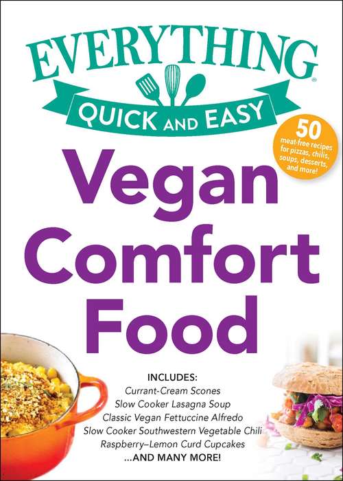 Book cover of Vegan Comfort Food: Currant-Cream Scones Slow Cooker Lasagna Soup Slow Cooker Southwest Vegetable Chili Classic Vegan Fettuccine Alfredo Raspberry–Lemon Curd Cupcakes …and many more!