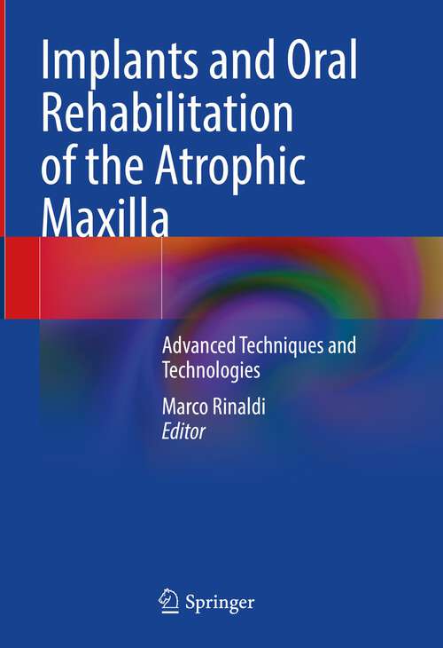 Book cover of Implants and Oral Rehabilitation of the Atrophic Maxilla: Advanced Techniques and Technologies (1st ed. 2023)