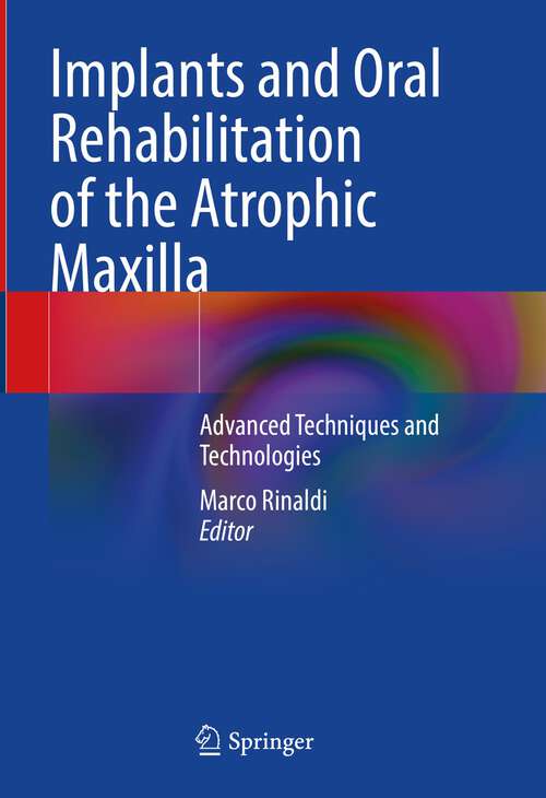 Book cover of Implants and Oral Rehabilitation of the Atrophic Maxilla: Advanced Techniques and Technologies (1st ed. 2023)
