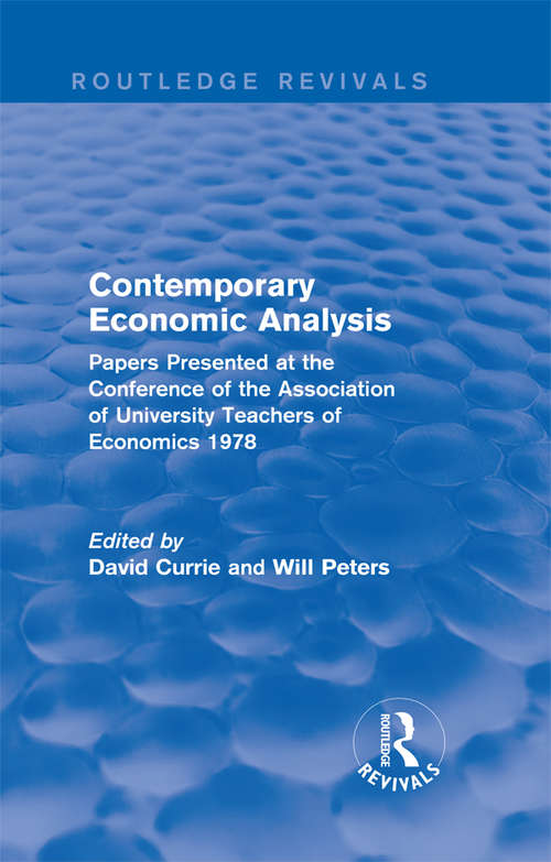 Contemporary Economic Analysis (Routledge Revivals): Papers Presented at the Conference of the Association of University Teachers of Economics 1978