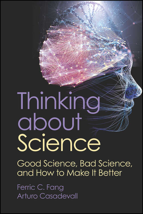Book cover of Thinking about Science: Good Science, Bad Science, and How to Make It Better (ASM Books)