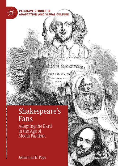 Book cover of Shakespeare’s Fans: Adapting the Bard in the Age of Media Fandom (1st ed. 2020) (Palgrave Studies in Adaptation and Visual Culture)