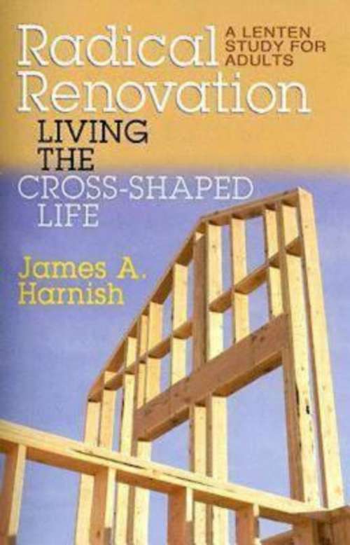 Radical Renovation: Living the Cross-Shaped Life
