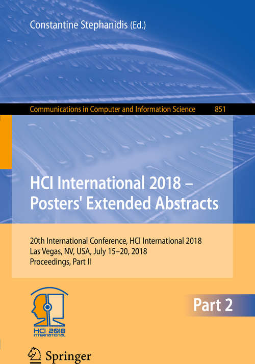 HCI International 2018 – Posters' Extended Abstracts: 20th International Conference, HCI International 2018, Las Vegas, NV, USA, July 15-20, 2018, Proceedings, Part II (Communications in Computer and Information Science #851)
