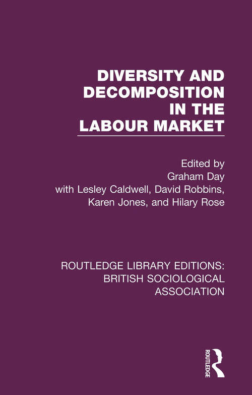 Diversity and Decomposition in the Labour Market (Routledge Library Editions: British Sociological Association #7)