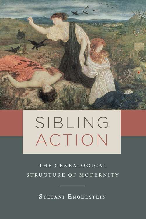 Book cover of Sibling Action: The Genealogical Structure of Modernity