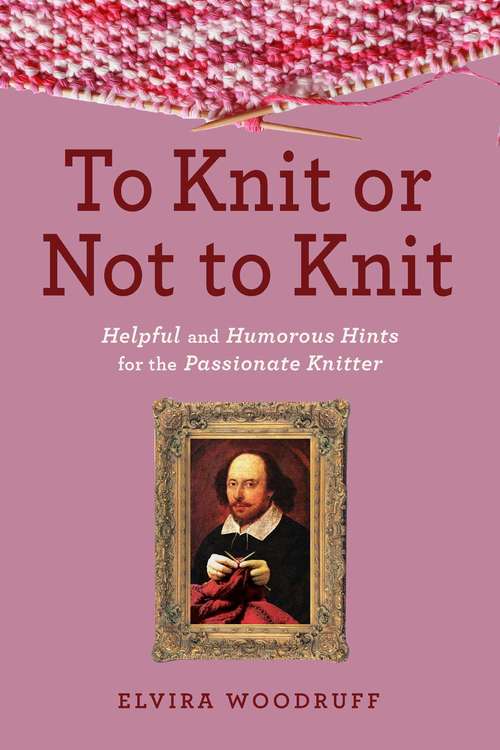 Book cover of To Knit or Not to Knit: Helpful and Humorous Hints for the Passionate Knitter
