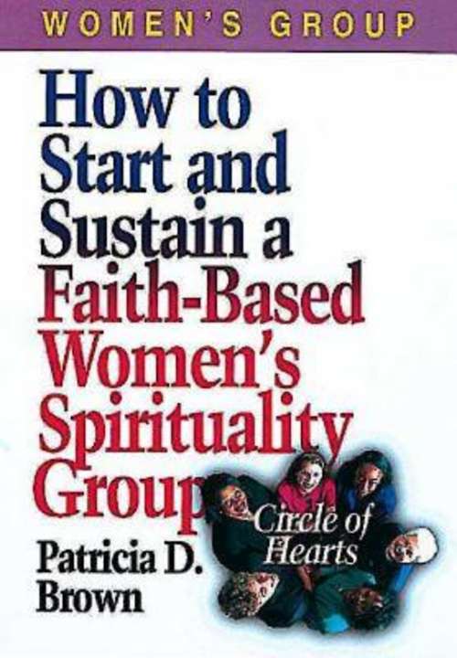 How to Start and Sustain a Faith-Based Women's Spirituality Group: Circle of Hearts