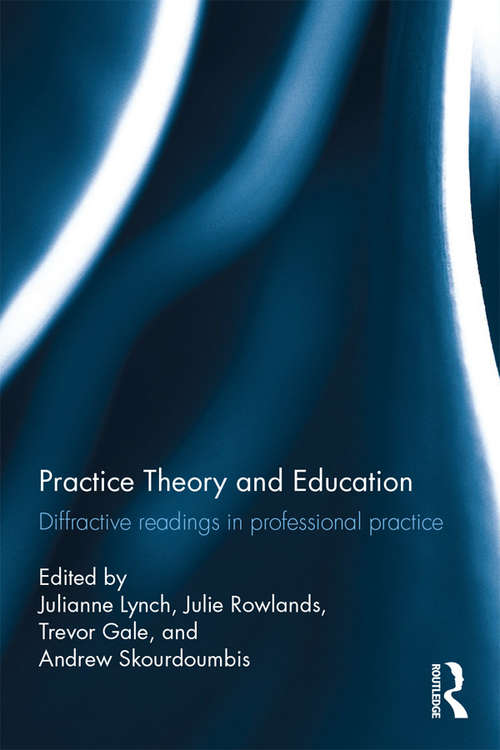 Practice Theory and Education: Diffractive readings in professional practice