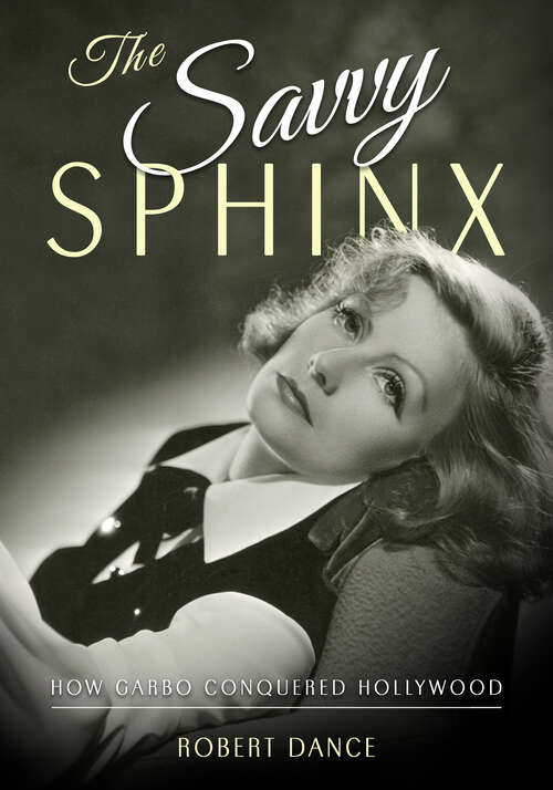 Book cover of The Savvy Sphinx: How Garbo Conquered Hollywood (EPUB SINGLE)