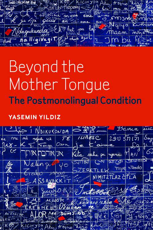 Book cover of Beyond the Mother Tongue: The Postmonolingual Condition