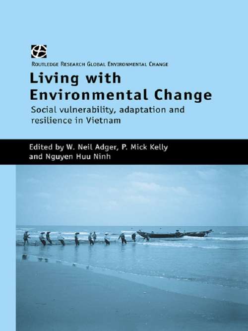 Living with Environmental Change: Social Vulnerability, Adaptation and Resilience in Vietnam (Routledge Research In Global Environmental Change Ser. #No.6)