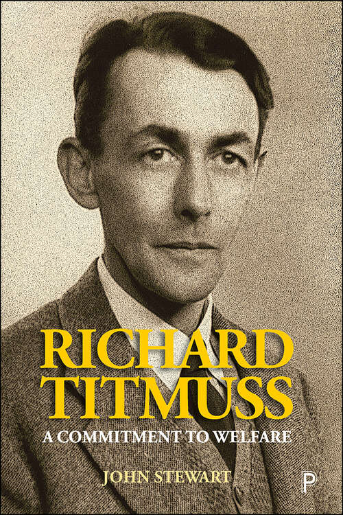 Richard Titmuss: A Commitment to Welfare (LSE Pioneers in Social Policy)