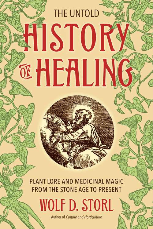Book cover of The Untold History of Healing: Plant Lore and Medicinal Magic from the Stone Age to Present