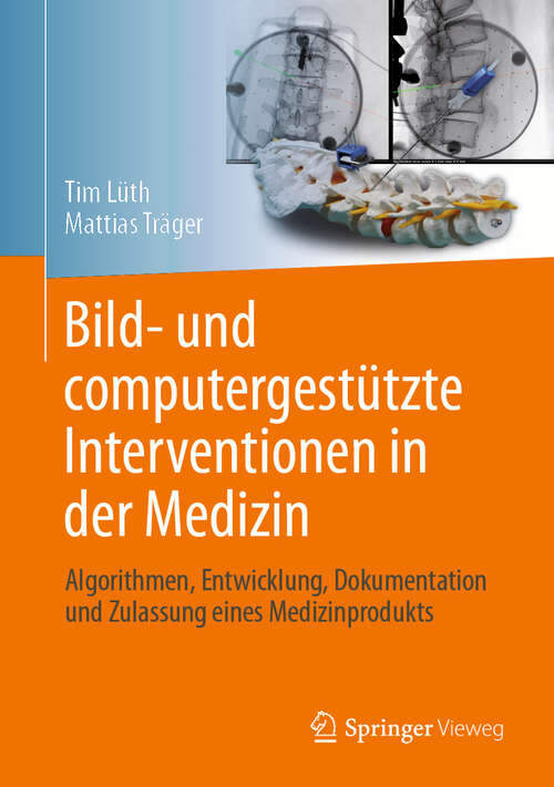 Book cover of Bild- und computergestützte Interventionen in der Medizin: Algorithmen, Entwicklung, Dokumentation und Zulassung eines Medizinprodukts (1. Aufl. 2023)