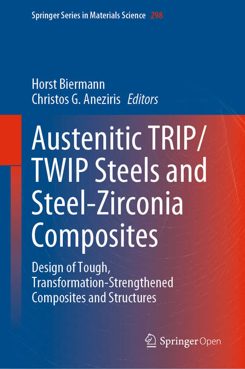Book cover of Austenitic TRIP/TWIP Steels and Steel-Zirconia Composites: Design of Tough, Transformation-Strengthened Composites and Structures (1st ed. 2020) (Springer Series in Materials Science #298)