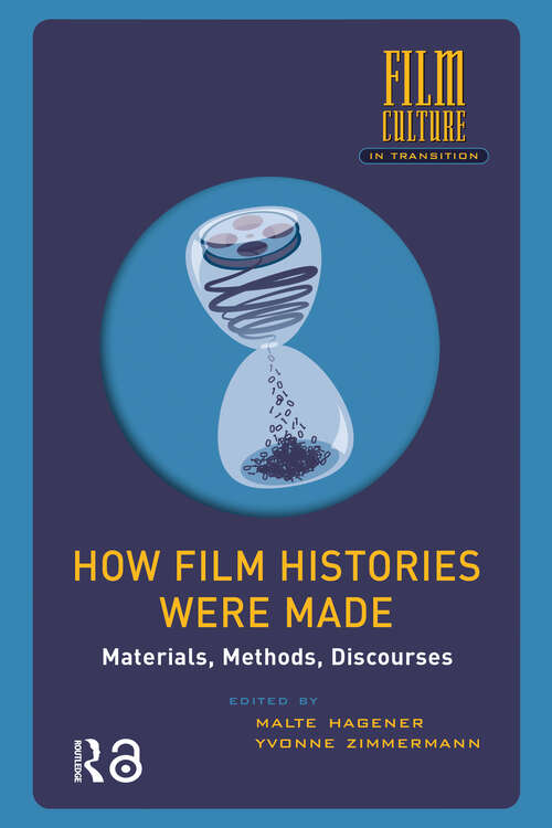 Book cover of How Film Histories Were Made: Materials, Methods, Discourses (1) (Film Culture in Transition)