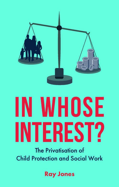 In Whose Interest?: The Privatisation of Child Protection and Social Work
