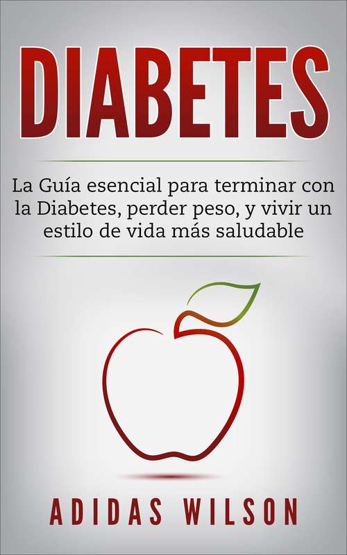 Book cover of DIABETES : La Guía esencial para terminar con la Diabetes, perder peso, y vivir un estilo de vida más saludable