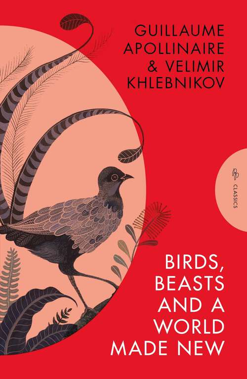 Book cover of Birds, Beasts and a World Made New: Guillaume Apollinaire and Velimir Khlebnikov (1908-22) (Pushkin Press Classics)