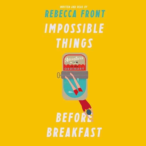 Book cover of Impossible Things Before Breakfast: Adventures in the Ordinary