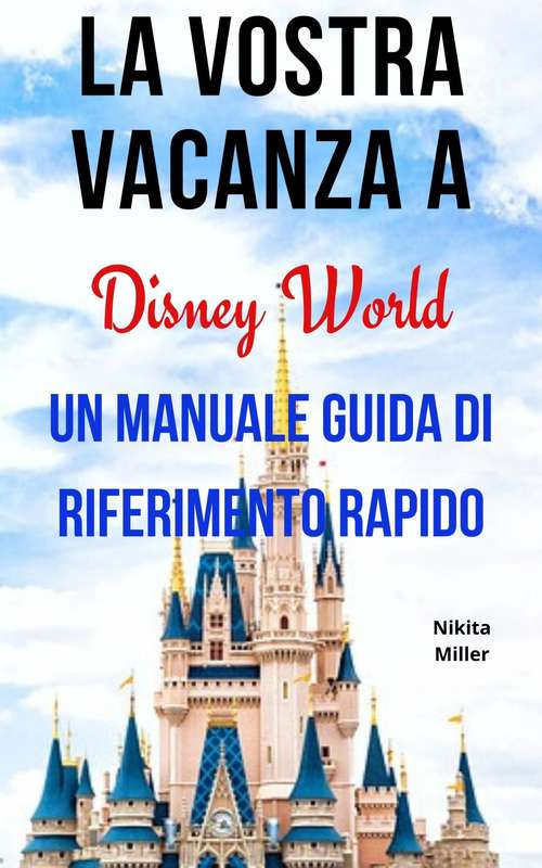 Book cover of La vostra vacanza a Disney World: Un manuale guida di riferimento rapido