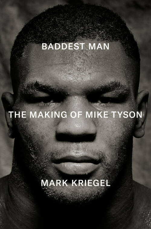 Book cover of Baddest Man: The Making of Mike Tyson