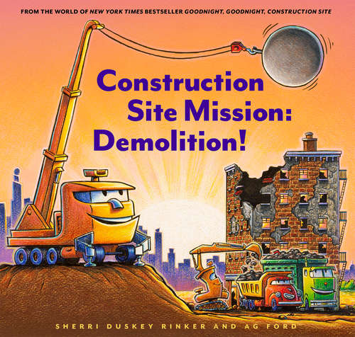 Construction Site Mission: Demolition! (Goodnight, Goodnight, Construction Site)