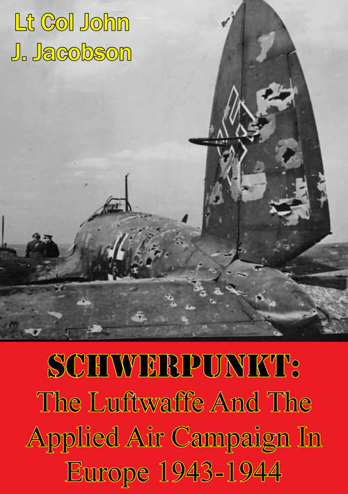 Schwerpunkt: The Luftwaffe And The Applied Air Campaign In Europe 1943-1944
