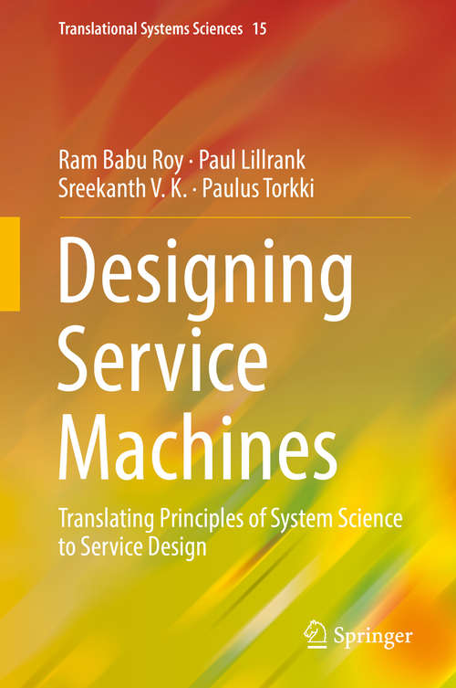 Designing Service Machines: Translating Principles of System Science to Service Design (Translational Systems Sciences #15)