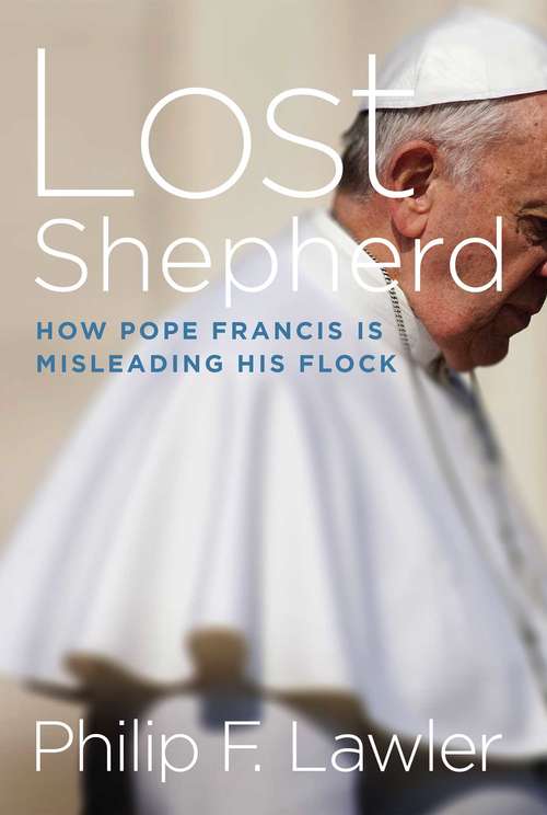 Book cover of Lost Shepherd: How Pope Francis Is Misleading His Flock