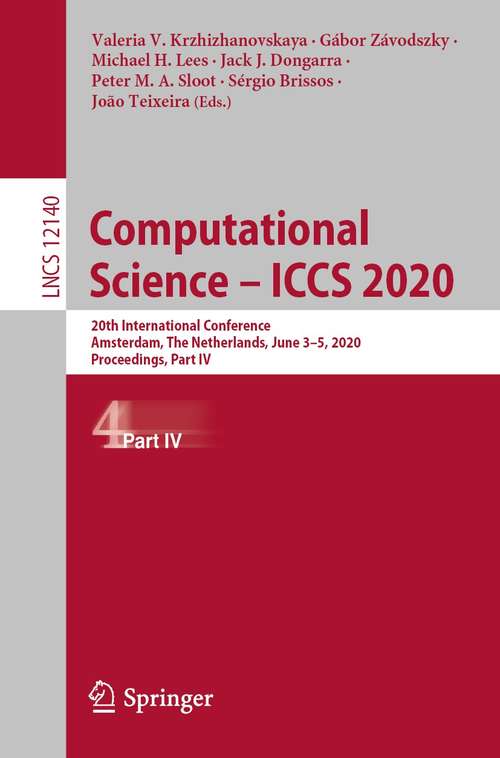 Computational Science – ICCS 2020: 20th International Conference, Amsterdam, The Netherlands, June 3–5, 2020, Proceedings, Part IV (Lecture Notes in Computer Science #12140)