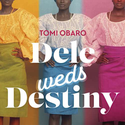 Book cover of Dele Weds Destiny: A stunning novel of friendship, love and home - the most heart-warming debut of 2022