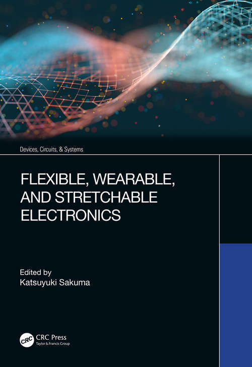 Book cover of Flexible, Wearable, and Stretchable Electronics (Devices, Circuits, and Systems)